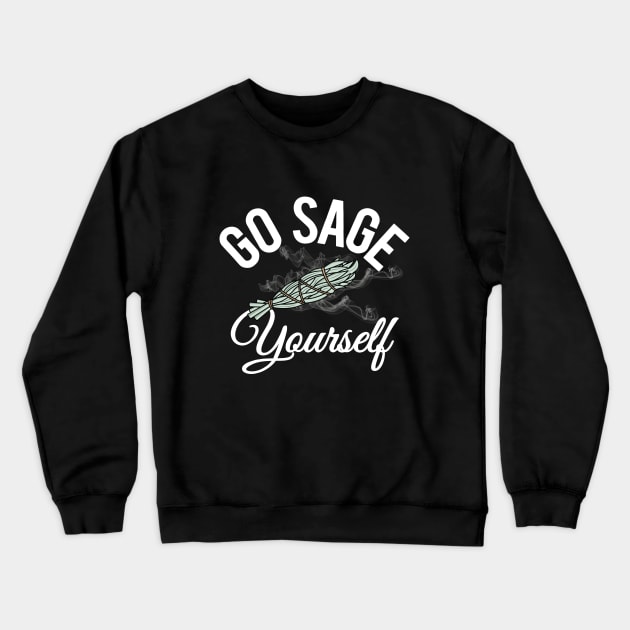 Go Sage Yourself - funny Crewneck Sweatshirt by Nirvanax Studio